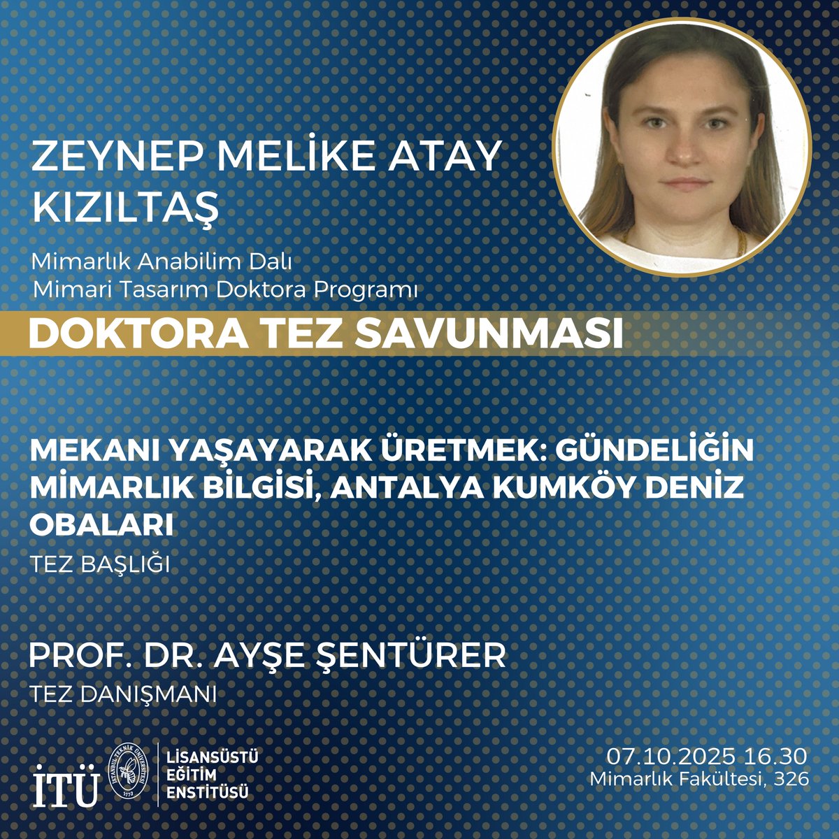 Lisansüstü Eğitim Enstitüsü Mimari Tasarım Doktora Programı öğrencisi Zeynep Melike Atay Kızıltaş’ın tez savunması 7 Ekim 2025 saat 16.30’da Mimarlık Fakültesi 326 Nolu Odada gerçekleştirilecektir.

Öğrencimize tez savunmasında başarılar diliyoruz.

#İTÜdeLisansüstü #Doktora