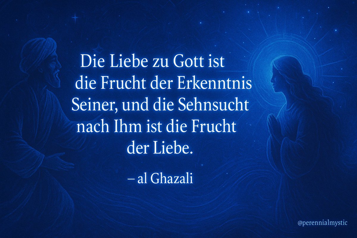 rumipoesie's tweet photo. „Die Liebe zu Gott ist die Frucht der Erkenntnis Seiner, und die Sehnsucht nach Ihm ist die Frucht der Liebe.“
— al-Ghazali ✨🌬️🕊️ https://t.co/X1Ufu3tFTH