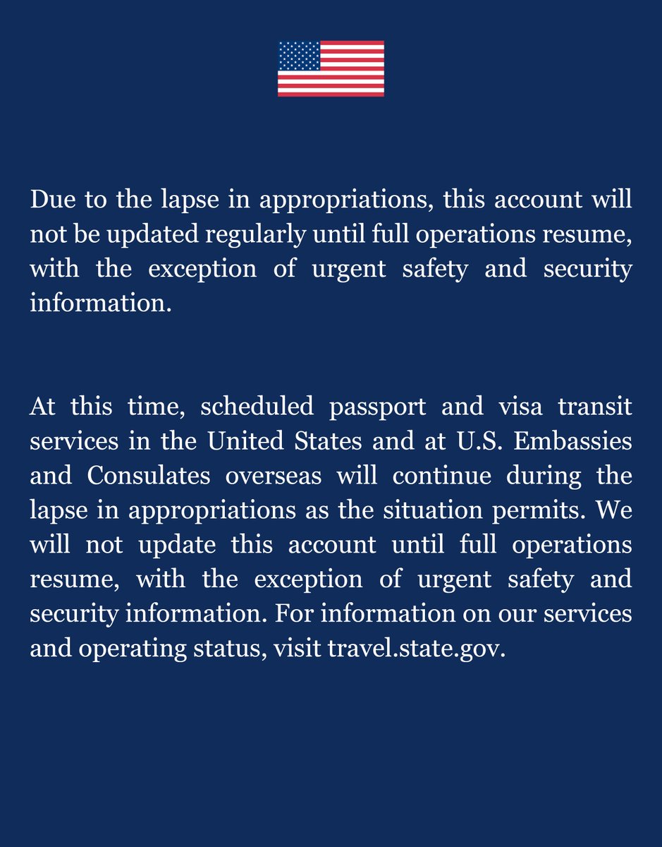 Due to the lapse in appropriations, this account will not be updated regularly until full operations resume, with the exception of urgent safety and security information.    

At this time, scheduled passport and visa transit services in the United States and at U.S. Embassies