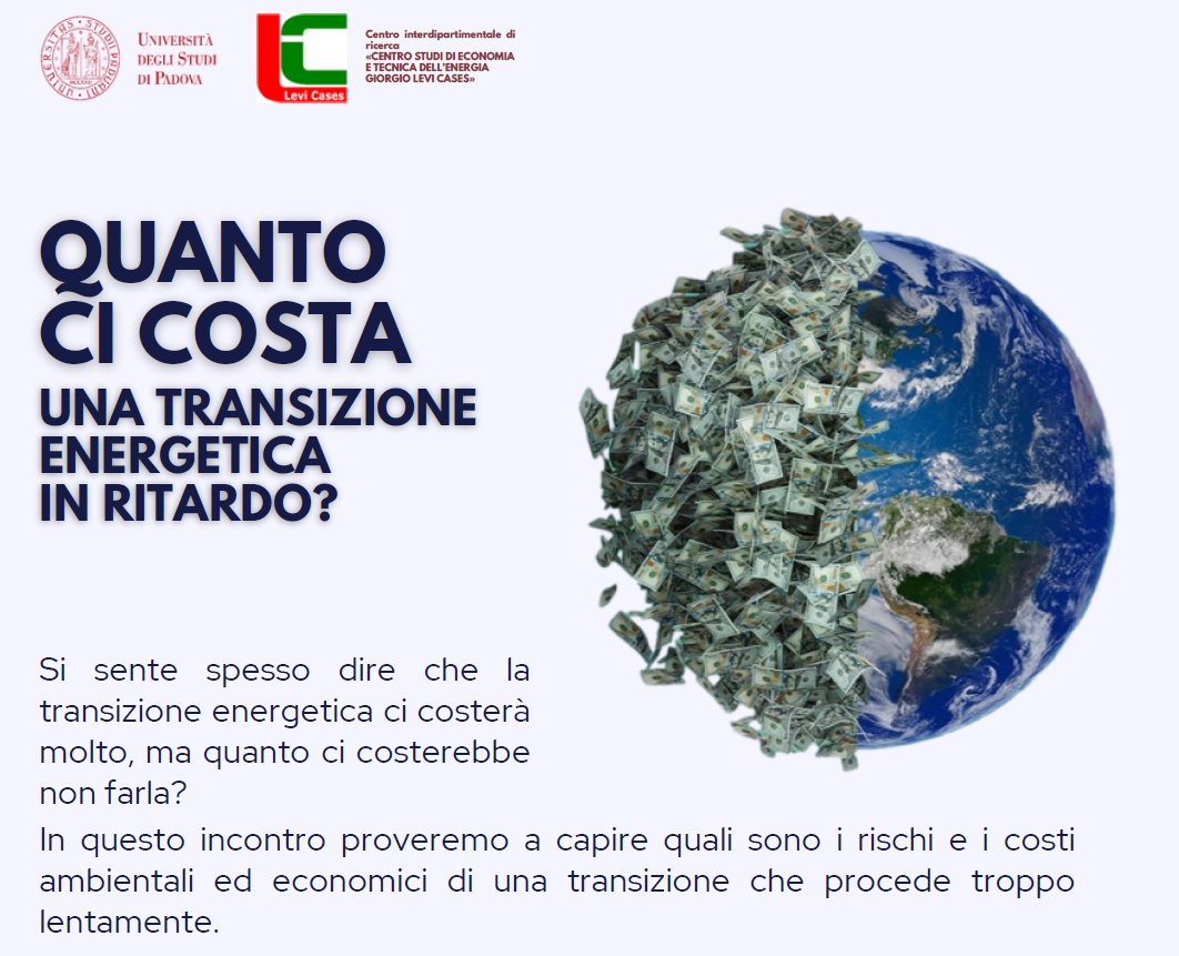 🚨 SAVE THE DATE 🚨 

📅 28/10, 16.30-18.30
📍 Sala della Carità, Via S. Francesco 61/63, PD

🎙️ QUANTO CI COSTA UNA TRANSIZIONE ENERGETICA IN RITARDO?

Carlo Carraro <a href="/CaFoscari/">Unive Ca' Foscari</a> 
Maurizio Delfanti <a href="/polimi/">Politecnico di Milano</a> 
Luciano Lavecchia <a href="/bancaditalia/">Banca d'Italia</a> 

Presto sul sito info e link iscrizioni