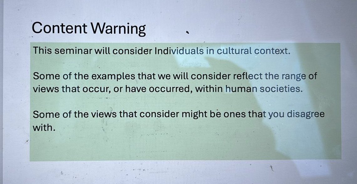 Some of my friends have gone back to uni this week. Here is a content warning for students who might encounter views they disagree with. That is literally all it says.
