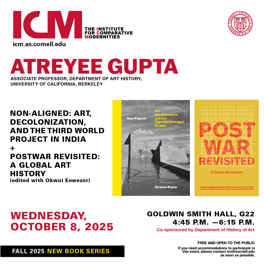 Join the Institute for Comparative Modernities for a new book series discussion on 10/8 in G22 Goldwin Smith Hall at 4:45pm. We'll be discussing "Non-Aligned: Art, Decolonization, and the Third World Project in India" and "Postwar Revisited: A Global Art History."