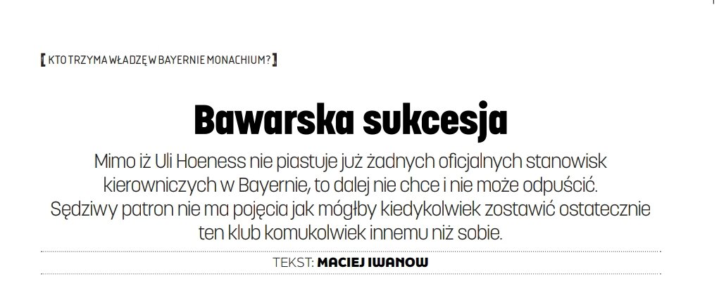 Przekazanie władzy i usunięcie się w cień po kilkudziesięciu latach jest trudne. W przypadku Uliego Hoenessa nawet niewykonalne - wedle klasyka "nie chcem ale muszem".

W nowej <a href="/PilkaNozna_pl/">Piłka Nożna</a> o największym problemie Bayernu Monachium.