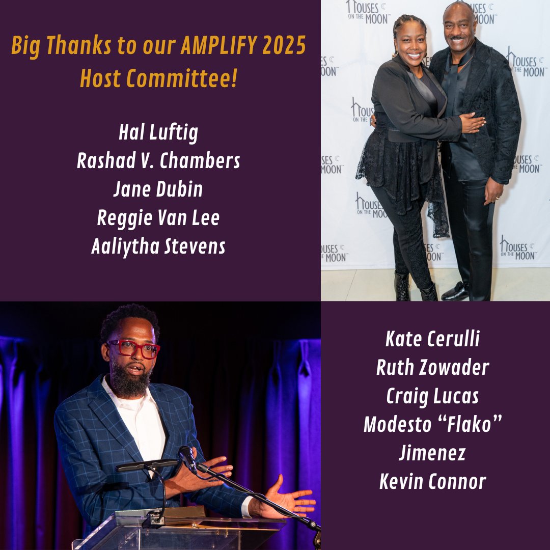 Please join us in thanking our AMPLIFY Host Committee members: <a href="/HalLuftig/">Hal Luftig</a>, Rashad Chambers, Jane Dubin, <a href="/ReggieVanLee/">Reggie Van Lee</a>, <a href="/AaliythaStevens/">Aaliytha Stevens</a>, Kate Cerulli, Ruth Zowader, Craig Lucas, <a href="/FlakoBK/">ModestoFlakoJimenez</a>, &amp; Kevin Connor!

Celebrate with this amazing team, Monday Oct. 6th: housesonthemoon.org/amplify-2025/