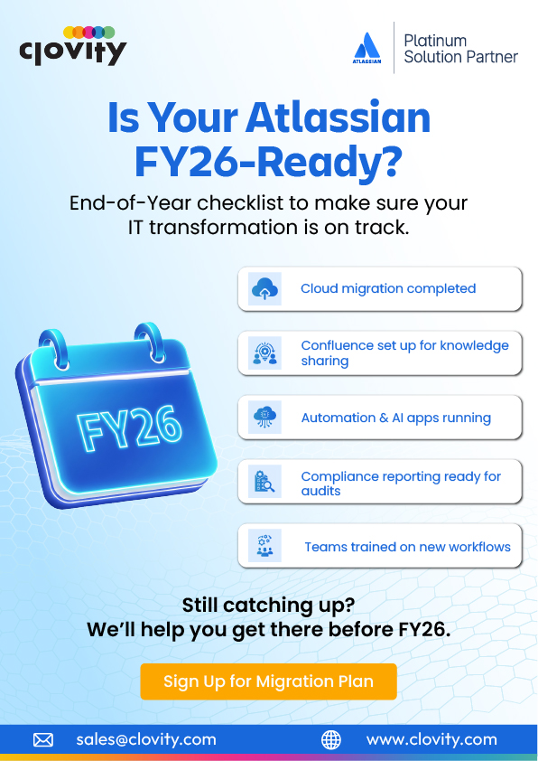 Is Your Atlassian FY26-Ready? 
✅ Cloud migration completed? 
✅ Automation &amp; AI apps running? 
✅ Compliance reporting ready?  

If not, Clovity will help you get Atlassian FY26-ready fast and stress-free.
⚡ Future-proof your IT transformation today. 
🔗 Sign up now for