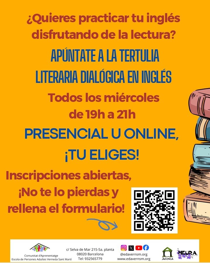 Apúntate a la Tertulia Literaria Dialógica en inglés! 
🗓️ Todos los miércoles de 19h a 21h 
🌍 Modalidad híbrida (presencial y online) 
Entre todas y todos escogemos un libro y lo comentamos cada semana. 
👉🏼¡No te lo pierdas y rellena el formulario del código QR!