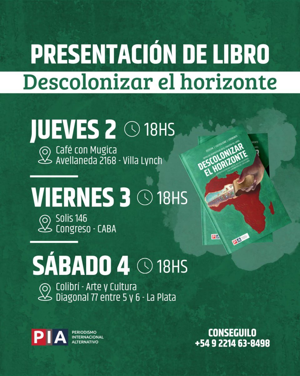 PIAnoticias's tweet photo. PRESENTACIÓN OFICIAL del libro Descolonizar el Horizonte.
PIA Global invita a todos sus lectores a participar de las presentaciones de nuestro último libro sobre las batallas geopolíticas en el corazón del Sahel
✍️ Escrito por tres analistas especializados y miembros de PIA Global: Esteche, Casteglione y Cremonte
🌍 Los autores analizan la geopolitica africana ante el declive occidental y el surgimiento del Sur Global
Podes pasar a buscar tu ejemplar en cualquiera de las tres presentaciones o escribiendo al +54 9 221 638498