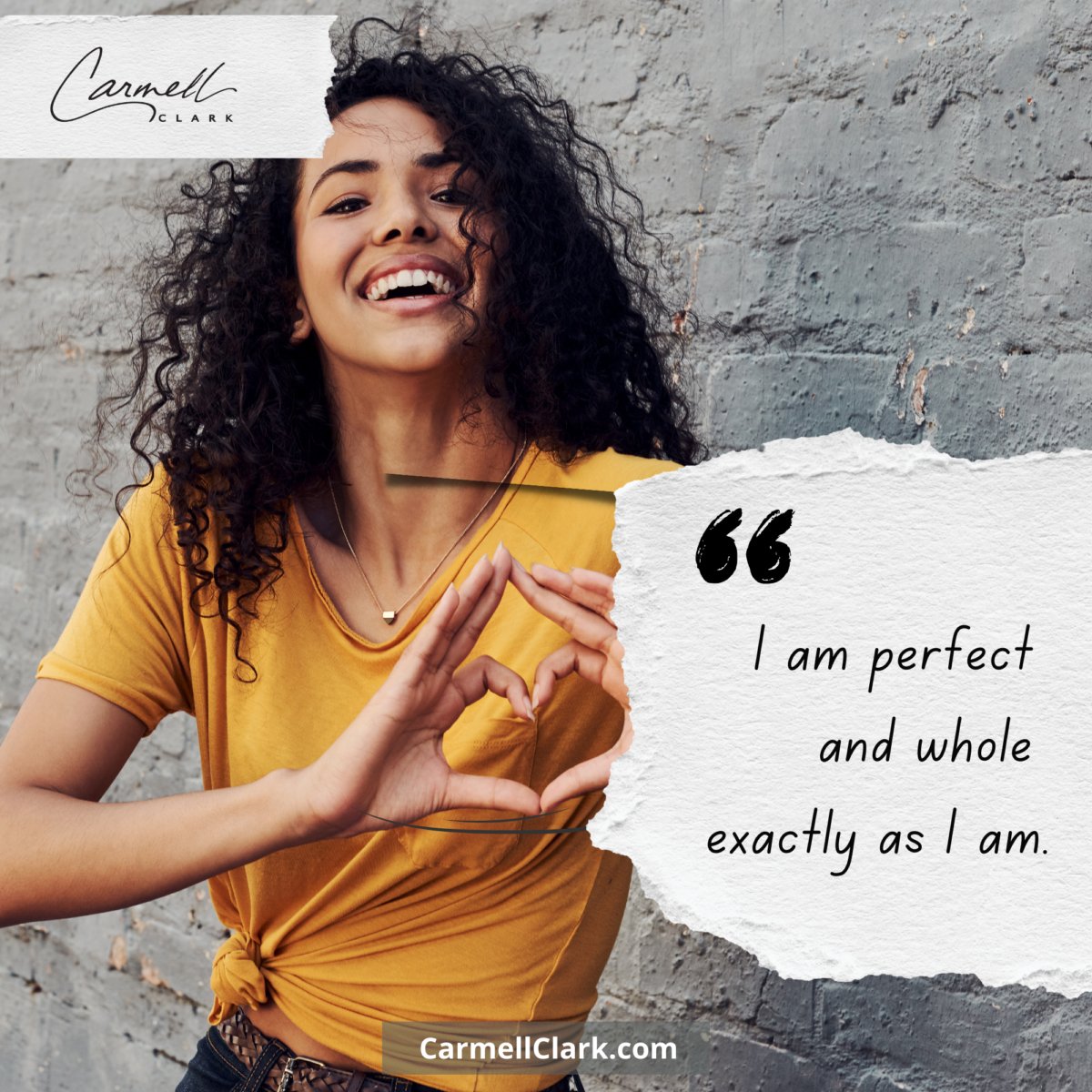 I am perfect and whole exactly as I am.  -- Carmell Clark

Say this every day, in the mirror, as long as you need to do to feel it so completely it is a fact as simple as your hair color or your height. 

#coreselfdiscovery #whole #perfect #selfacceptance  #WedWisdom