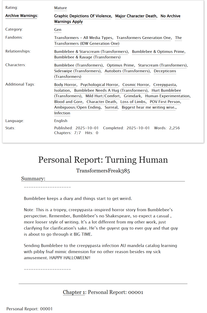 TFreak385's tweet photo. Personal Report: Turning Human | Bumblebee &amp; Starscream

HAPPY HALLOWEEN!! .˚⊹.🎃

Summary:  Bumblebee keeps a personal report (diary) and things start to get weird.

Note: Transformers creepypasta. 

Link: https://t.co/KdC0ION42w

#Creepypasta #Transformers #Bumblebee #starbee https://t.co/5ADMADF2GA