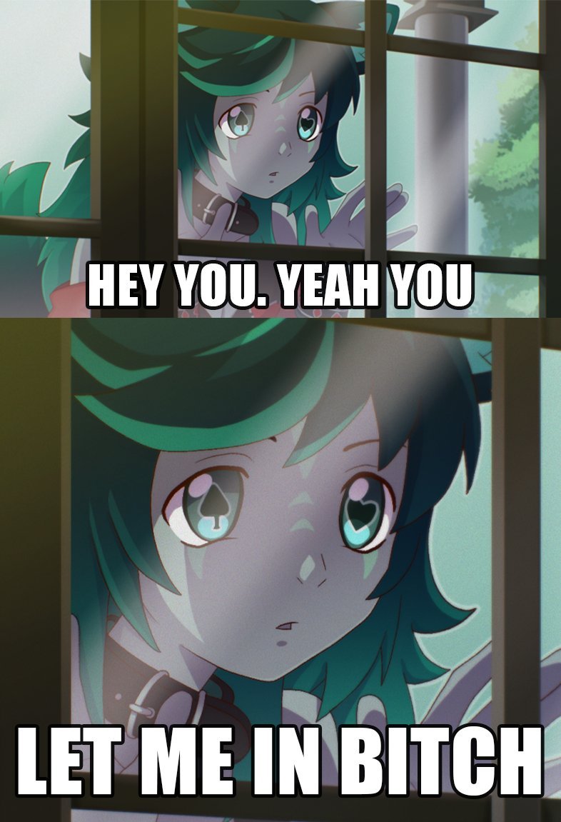 Hey you 
Yeah you 

Open the window >_>