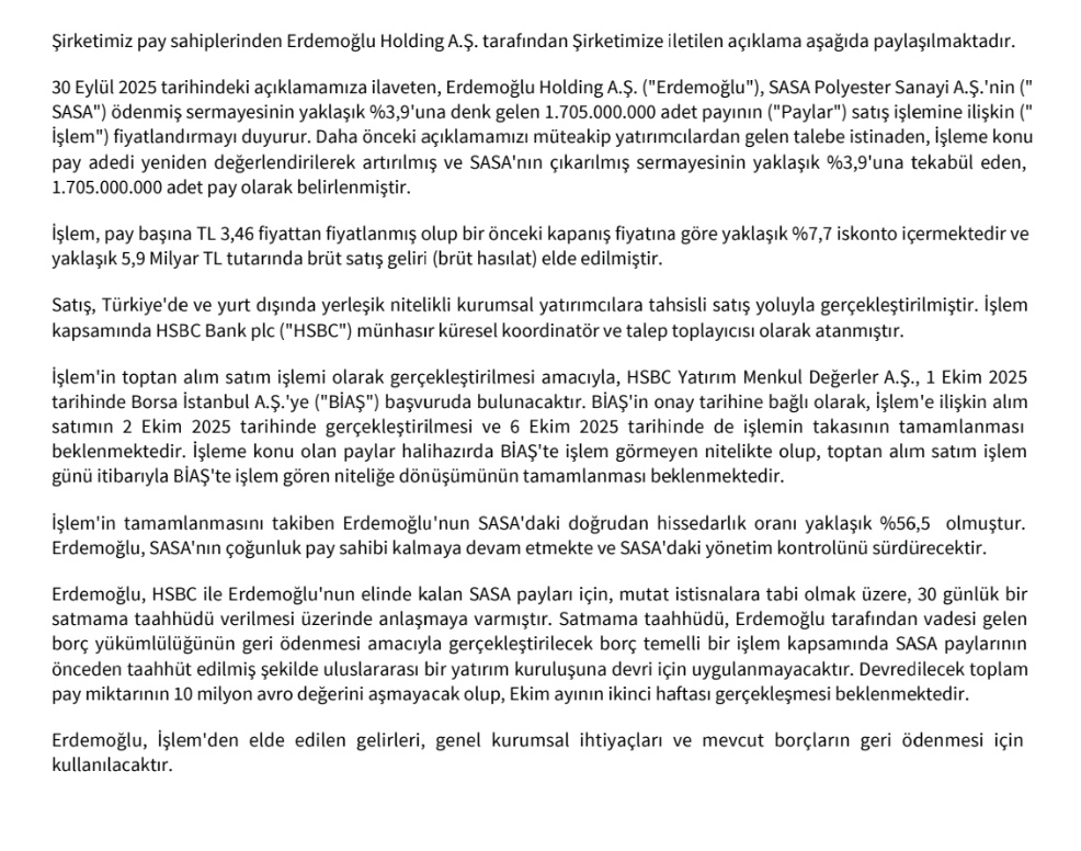 #SASA Erdemoğlu Holding , 3,46 TL fiyattan 1.705.000.000 adet #sasa  Polyester payını sattı.

Satıştan 5,9 milyar TL gelir elde edildi,elde edilen gelir borç ödemelerinde kullanılacak..

yine bir şirketin borcunu halk ödedi ..