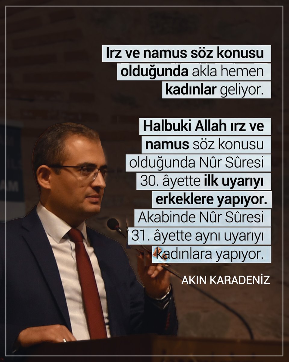 Irz ve namus söz konusu olduğunda akla hemen kadınlar geliyor. Halbuki Allah ırz ve namas söz konusu olduğunda Nûr Sûresi 30. âyette ilk uyarıyı erkeklere yapıyor. Akabinde Nûr Sûresi 31. âyette aynı uyarıyı kadınlara yapıyor. | Akın Karadeniz