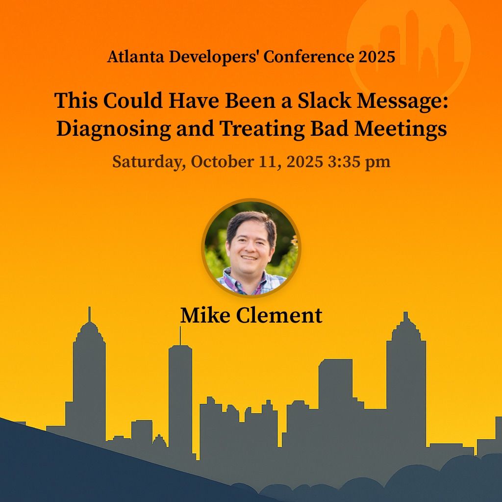 Atlanta Developers' Conference (@atldevcon) on Twitter photo Join <a href="/mdclement/">Mike Clement</a> on October 11th as they present "This Could Have Been a Slack Message: Diagnosing and Treating Bad Meetings" ticketleap.events/tickets/develo… Join <a href="/mdclement/">Mike Clement</a> on October 11th as they present "This Could Have Been a Slack Message: Diagnosing and Treating Bad Meetings" ticketleap.events/tickets/develo…