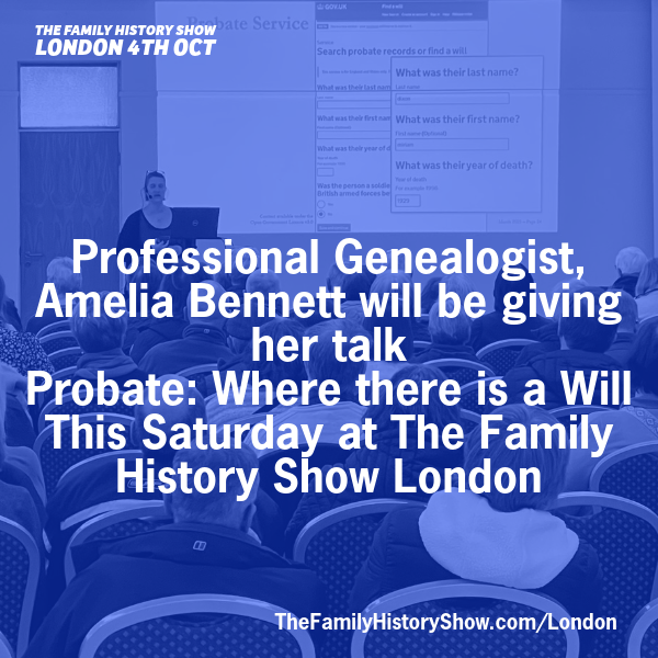 Professional Genealogist, <a href="/famtreecafeuk/">Amelia Bennett</a> will be giving her talk, Probate: Where there is a Will. This Saturday at The Family History Show London