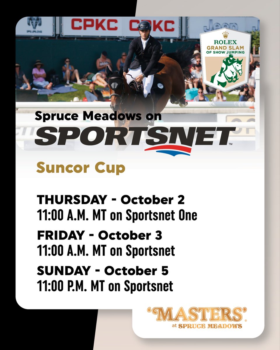 🏇 SUNCOR CUP on <a href="/Sportsnet/">Sportsnet</a>  | Oct. 2, 3, 5

Spruce Meadows on Sportsnet continues with the Canadian broadcast of the <a href="/Suncor/">Suncor</a>   Cup 

In this thrilling speed competition (where faults are converted to time), you have to be fast to make it into the winner's circle. Lighting fast