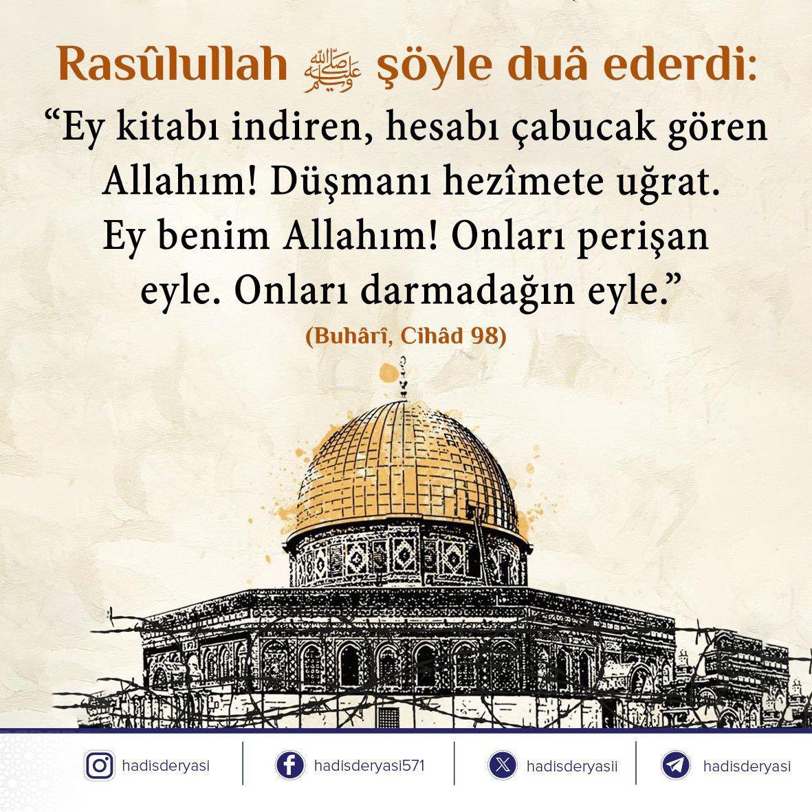 hadisderyasii's tweet photo. Rasûlullah ﷺ şöyle duâ ederdi: 

“Ey kitabı indiren, hesabı çabucak gören Allahım! Düşmanı hezîmete uğrat. Ey benim Allahım! Onları perişan eyle. Onları darmadağın eyle.” (Buhârî, Cihâd 98) #MyAgendeSumud
#FreePalestine https://t.co/3CUC9pHmTK