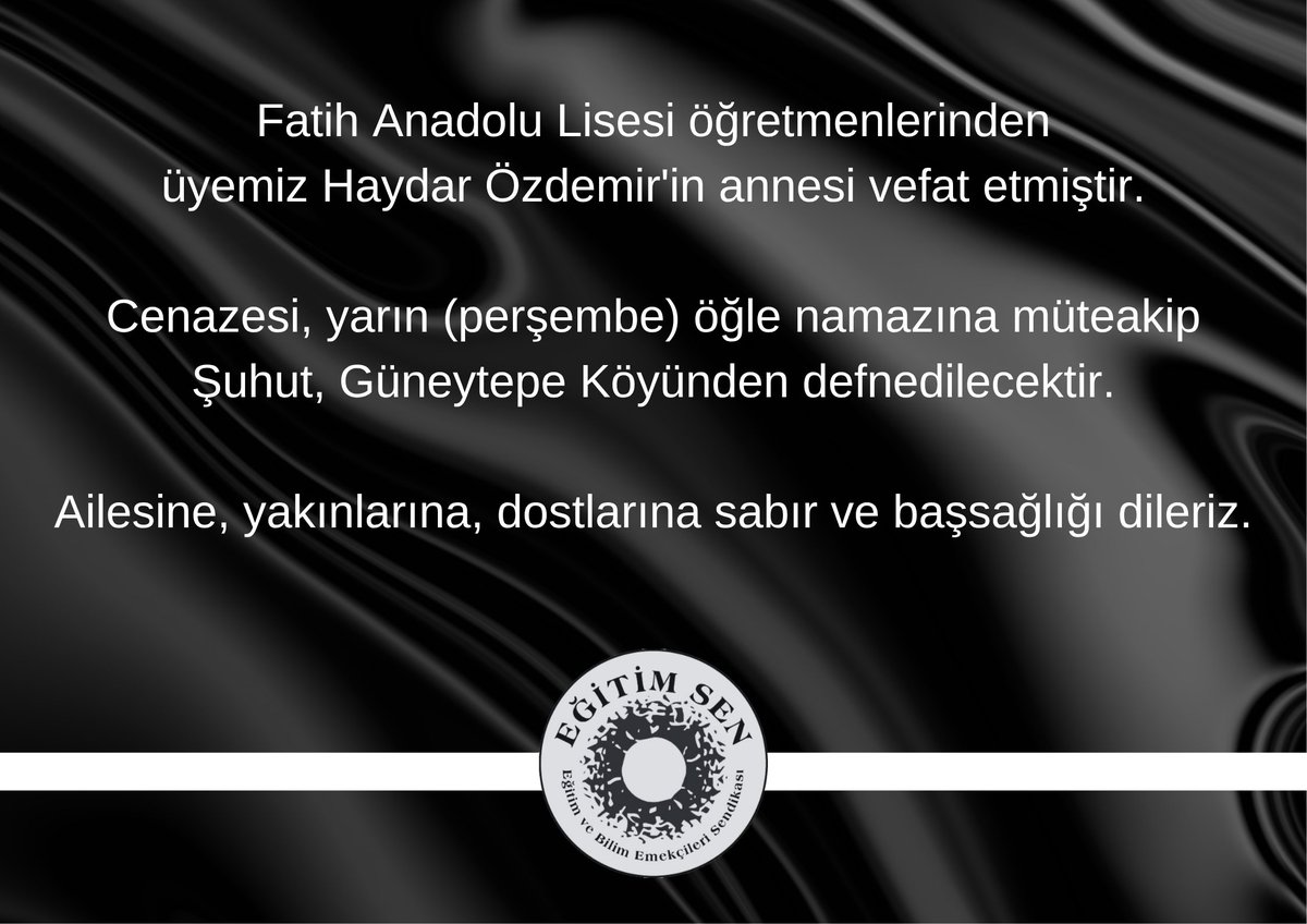 Fatih Anadolu Lisesi öğretmenlerinden
üyemiz Haydar Özdemir'in annesi vefat etmiştir.

Cenazesi, yarın (2 Ekim, Perşembe) öğle namazına müteakip Şuhut, Güneytepe Köyünden defnedilecektir.

Ailesine, yakınlarına, dostlarına sabır ve başsağlığı dileriz.