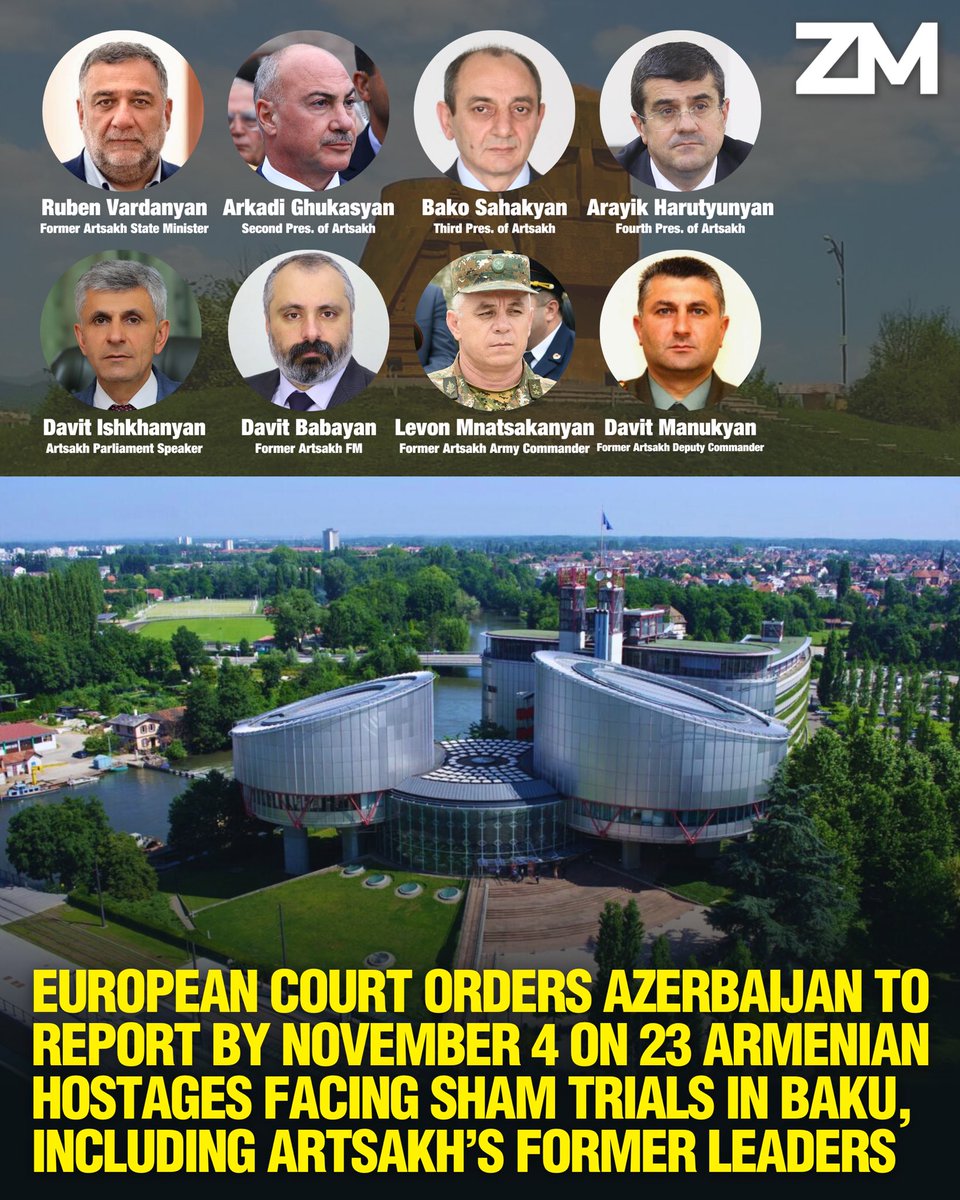 ZartonkMedia's tweet photo. European Court Orders Azerbaijan to Report by November 4 on 23 Armenian Hostages Facing Sham Trials in Baku, Including Artsakh’s Former Leaders
➖➖➖
The European Court of Human Rights (ECHR) has ordered Azerbaijan to provide a detailed report on the detention conditions and health status of 23 Armenian captives held in Baku, with a deadline set for November 4.

Siranush Sahakyan, head of the International Comparative Law Center and representative of the Armenian captives at the ECHR, stated that in July Azerbaijan requested the court to lift its obligation to submit the report. The court rejected this request following objections from the Armenian government and the prisoners’ representatives, reaffirming Azerbaijan’s duty to provide the information. She also noted that Azerbaijan had previously submitted false reports to Strasbourg regarding the detainees, making the Court’s renewed order especially significant.

Armenia continues to face the devastating aftermath of Azerbaijan’s 2020 war against Armenia and Artsakh (Nagorno-Karabakh). Between December 2022 and September 2023, Azerbaijan imposed a nine-month blockade of the Lachin Corridor—Artsakh’s only humanitarian lifeline—defying an International Court of Justice order to keep the road open and depriving the Armenian population of food, medicine, and essential supplies. In September 2023, Azerbaijan launched a final military assault on Artsakh, resulting in the ethnic cleansing and forced displacement of over 100,000 indigenous Armenians from their ancestral homeland.

In the days that followed, Azerbaijani authorities illegally arrested Artsakh’s top political and military leadership and transported them to Baku. Detainees include former Presidents Arkadi Ghukasyan, Bako Sahakyan, and Arayik Harutyunyan; former State Minister Ruben Vardanyan; Parliament Speaker Davit Ishkhanyan; former Foreign Minister Davit Babayan; former Defense Minister Levon Mnatsakanyan; and former Deputy Commander of the Defense Army Davit Manukyan, among others. They face fabricated charges that could lead to life imprisonment. Their sham trials began in Baku in January 2024 following months of pre-trial detention.

The 23 Armenian detainees have reportedly been held in complete isolation for nearly three months, with no independent international organizations granted access. Their physical and psychological condition remains unknown. Representatives of the International Committee of the Red Cross (ICRC) last visited the captives in June. However, the ICRC was forced to end its mission in Azerbaijan on September 3 following demands from the Azerbaijani authorities, leaving the prisoners without international monitoring.

Sahakyan revealed that some of the prisoners told relatives during earlier phone calls that they had attempted suicide. She declined to identify them but confirmed they did not include any of the eight former political and military leaders of Artsakh currently standing trial in Azerbaijan.

As of now, at least 23 confirmed Armenian prisoners of war and civilian detainees remain unlawfully imprisoned in Azerbaijan, including 16 captured during the September 2023 forced exodus. These individuals have now spent nearly a year in Baku prisons as hostages of Azerbaijan’s ongoing campaign of military aggression and ethnic cleansing.

Independent reports also document the systematic destruction of Armenian cultural and religious heritage in territories under Azerbaijani control. Sahakyan emphasized that beyond the 23 acknowledged detainees, several dozen other Armenian captives remain forcibly disappeared. Fact-finding work by rights defenders has documented at least 80 cases of enforced disappearance, though the actual number may be higher. According to Sahakyan, some captives were executed, with their bodies returned to the Armenian side, while others vanished entirely, with no independent body able to verify their status.