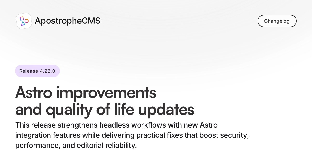 Apostrophe 4.22.0 drops! Updates to <a href="/astrodotbuild/">Astro</a> integration: better template injection &amp; fine grained widget options. Core updates: international URL handling, CSS performance++, content filtering, and other security updates. Full write up here apostrophecms.com/blog/apostroph…