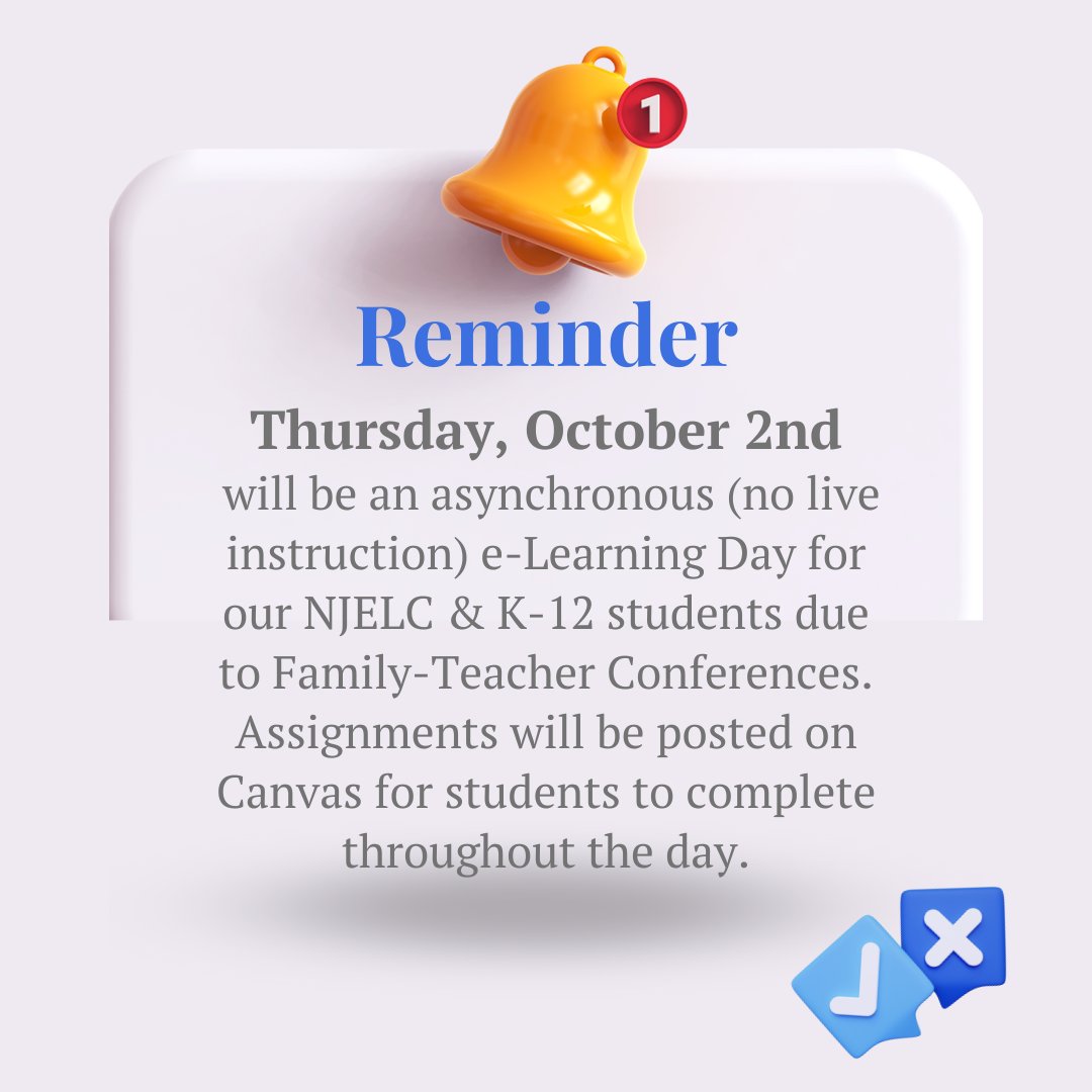 Friendly Reminder:

Tomorrow, Thursday, October 2nd, will be an asynchronous (no live instruction) e-Learning Day for our NJELC &amp; K-12 students due to Family-Teacher Conferences. Assignments will be posted on Canvas for students to complete throughout the day.