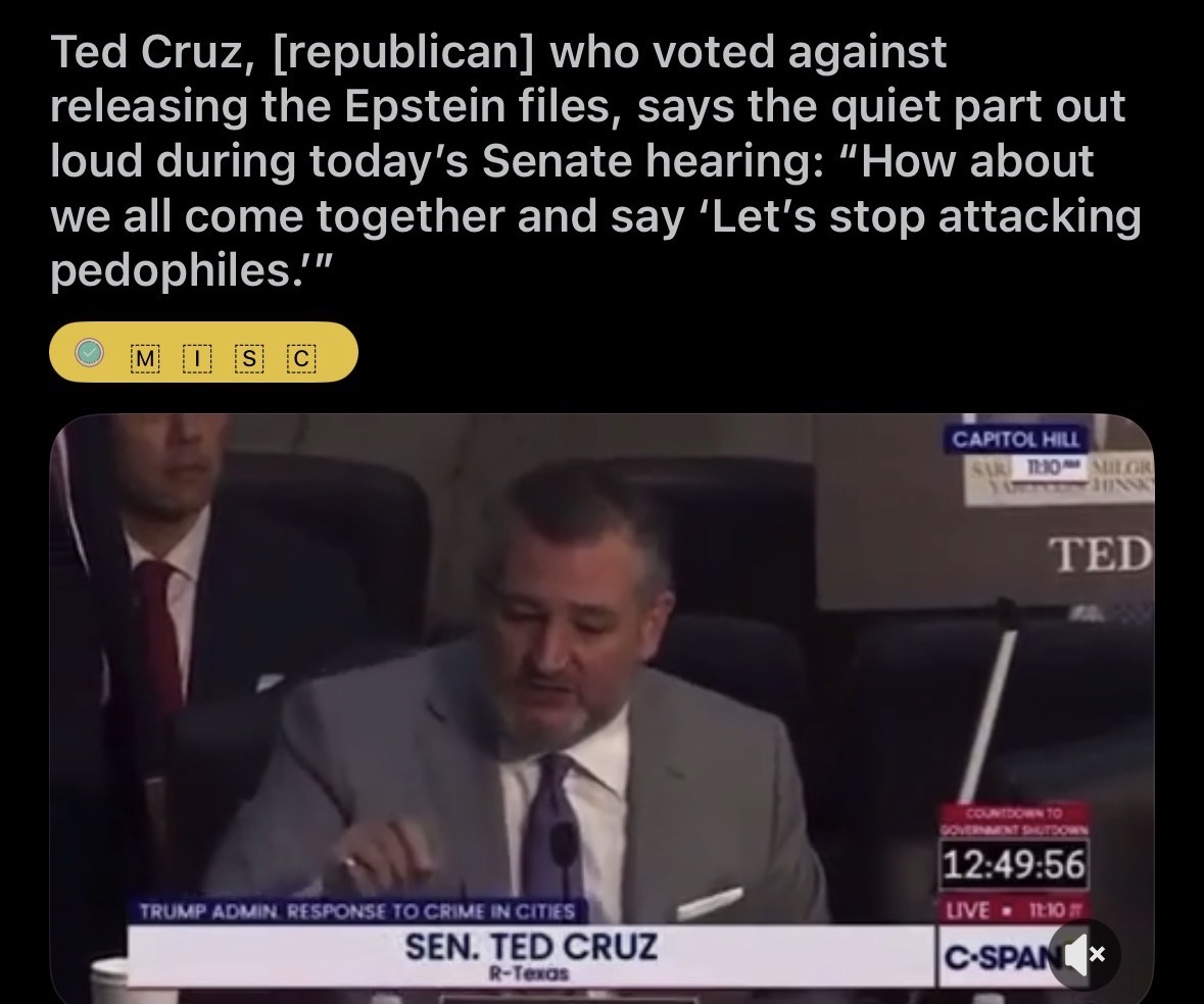 weaponhex1201's tweet photo. @TaraBull808 But keep on defending pedos. Ted ( pedo) Cruz, who voted against releasing the Epstein files, says the quiet part out loud during today's Senate hearing: "How about we all come together and say 'Let's stop attacking pedophiles!" MAGA sure does loves defending pedos. https://t.co/J4trDx7mVb