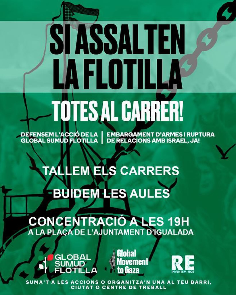 🔔‼️ 𝗘𝗽! 𝗧'𝗶𝗻𝘁𝗲𝗿𝗲𝘀𝘀𝗮

Davant la detenció il·legal de la flotilla, ens hi plantem. Ens veiem a les 19:00h a la plaça de l'Ajuntament d'Igualada per exigir llibertat per les companyes i per Palestina.

📲 Fes-ho córrer!