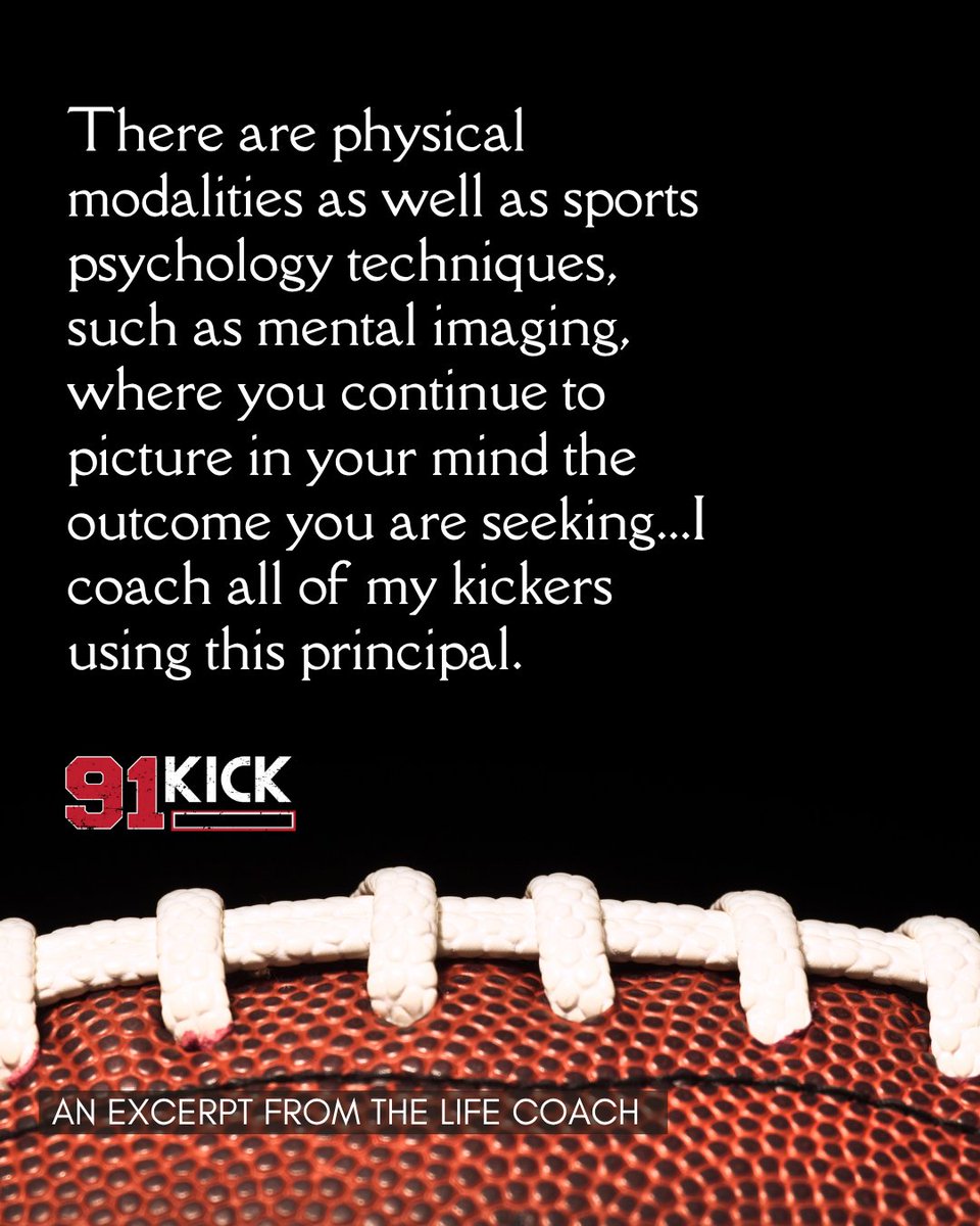 Mental imaging is a concept primarily developed and based on sports psychology, and I coach all of my kickers using this principal.