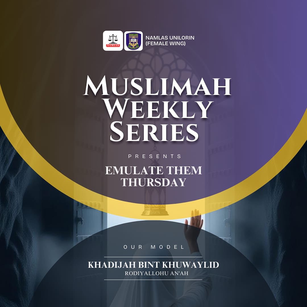 🕋NIGERIAN ASSOCIATION OF MUSLIM LAW STUDENTS, UNILORIN (FEMALE WING)
============================
  EMULATE THEM THURSDAY🌼

This week, Our Model is:

 🌸  KHADIJAH BINT KHUWAYLID 🌸

Here are three remarkable facts about Khadijah bint Khuwaylid (RA):