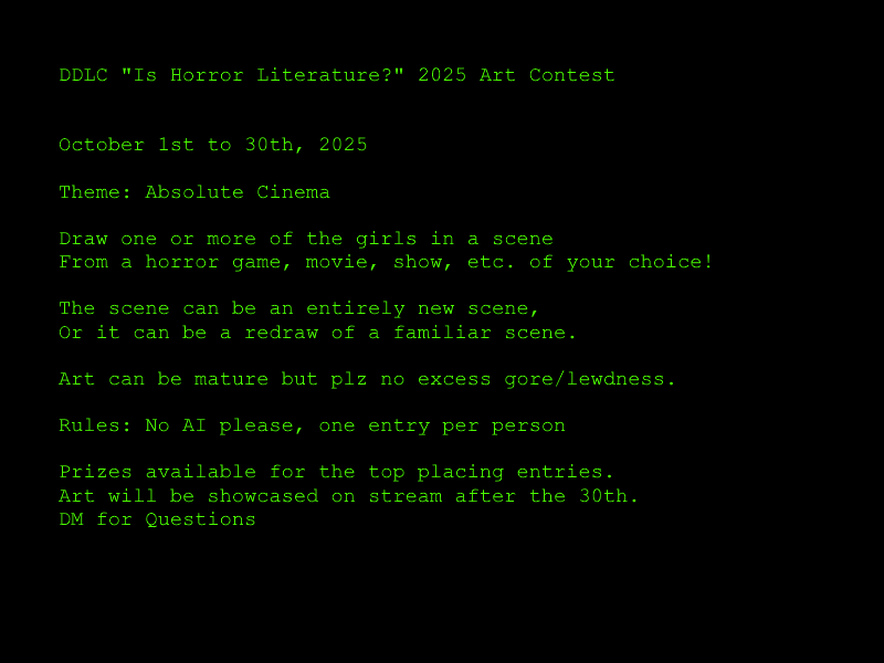 DDLC "Is Horror Literature?" Art Contest

Tag your art #DDLC and DM the the link to <a href="/ZaunAura/">Zaun Aura</a> for entry.

Contest results will be streamed after the 30th.

DM for any questions, comments etc. :)