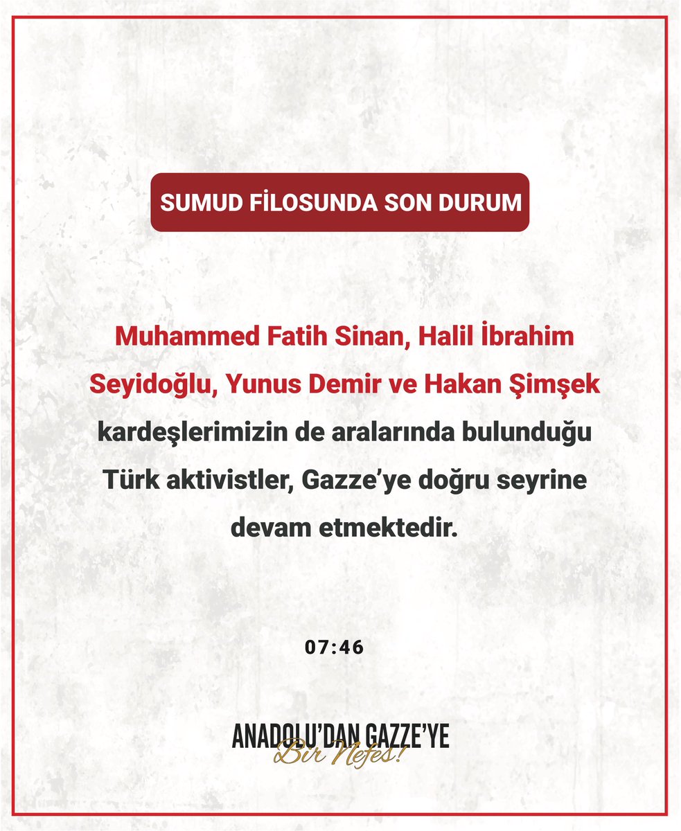 fatihtugradoruk's tweet photo. Muhammed Fatih Sinan, Halil İbrahim Seyidoğlu, Yunus Demir ve Hakan Şimşek kardeşlerimizin de aralarında bulunduğu Türk aktivistler, Gazze’ye doğru seyrine devam etmektedir.

Yâ Rabbi! Onları Sağsalim Gazze’ye ulaştır! Âmîn! https://t.co/BsYzG3yQNP