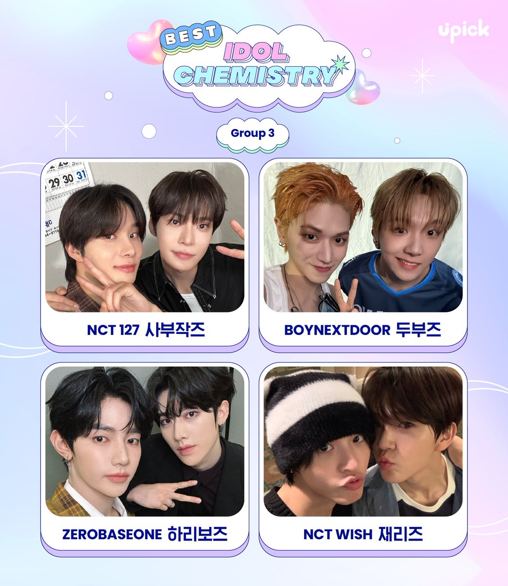 BEST IDOL Chemistry🥰

Twitter Pre-Vote Starts 10/9 12PM

사부작즈 엔시티 127 도영, 정우
NCT 127 DOYOUNG, JUNGWOO

두부즈 보이넥스트도어 리우, 운학
BOYNEXTDOOR RIWOO, WOONHAK

하리보즈 제로베이스원 장하오, 리키
ZEROBASEONE ZHANG HAO, RICKY

재리즈 엔시티 위시 리쿠, 재희
NCT WISH