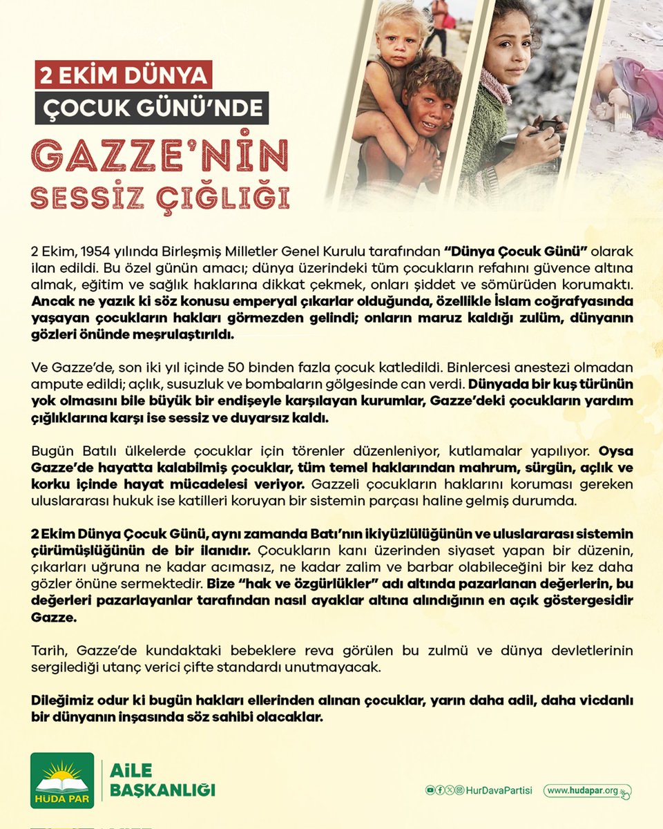 Bugün 2 Ekim Dünya Çocuk Günü!
 Gazze’de iki yıl içinde 50 binden fazla çocuk katledildi. Binlercesi anastezi olmadan ampute edildi, binlercesi açlıktan, susuzluktan, bombaların gölgesinde can verdi. 

Bir kuş türünün dahi yok olmasından endişe eden kurumlar, Gazze’deki
