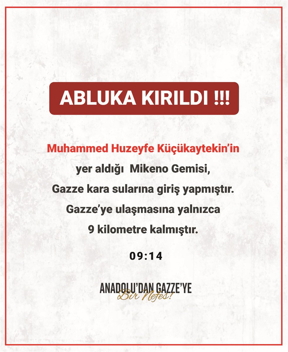 Muhammed Huzeyfe Küçükaytekin’in 
yer aldığı  Mikeno Gemisi, 
Gazze kara sularına giriş yapmıştır. 
Gazze’ye ulaşmasına yalnızca 
9 kilometre kalmıştır.