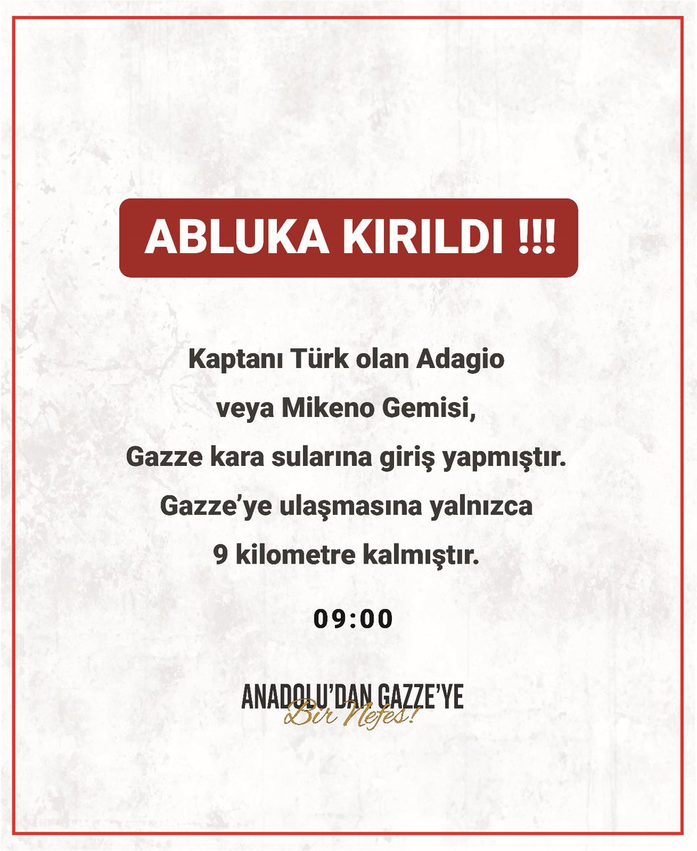 Abluka Kırıldı!,!!
Kaptanı Türk olan Adagio veya Mekino gemisi, Gazze kara sularına giriş yapmıştır. Gazze’ye ulaşmasına yalnızca 9 kilometre kalmıştır.

YA ALLAH   BİSMİLLAH 
      ALLAHU - EKBER 

#FreePalestine #nazisrael #GlobalSumudFilotilla
#MyAgendesumud