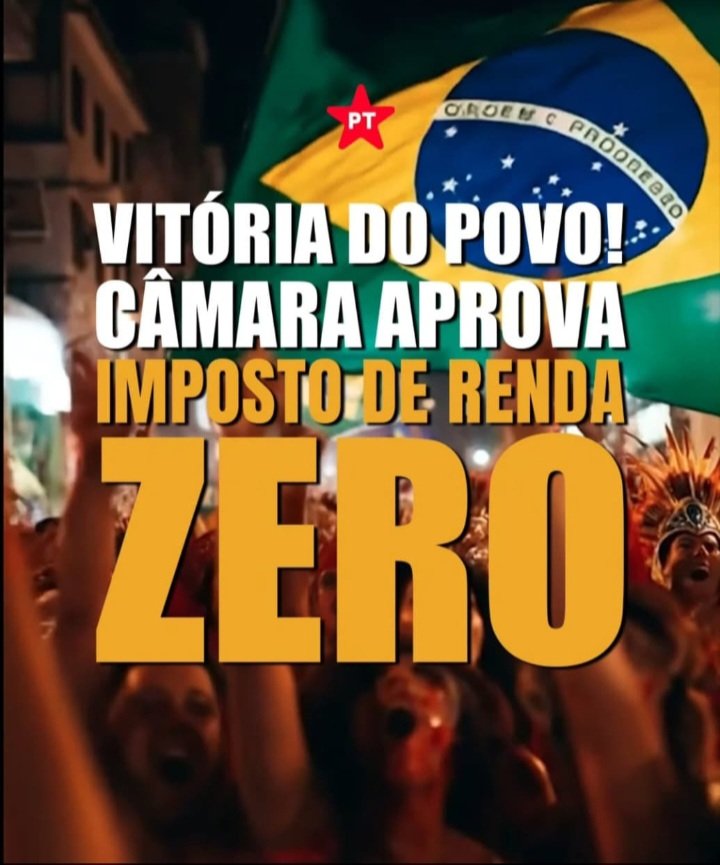 🚩ATENÇÃO MILITÂNCIA: A pressão nas ruas é nas redes sociais deu certo, VITÓRIA DO POVO BRASILEIRO. Promessa do presidente Lula cumprida! Foi aprovado na Câmara o projeto que zera o Imposto de Renda para quem ganha até R$ 5 mil e reduz as alíquotas para quem recebe até R$ 7.350