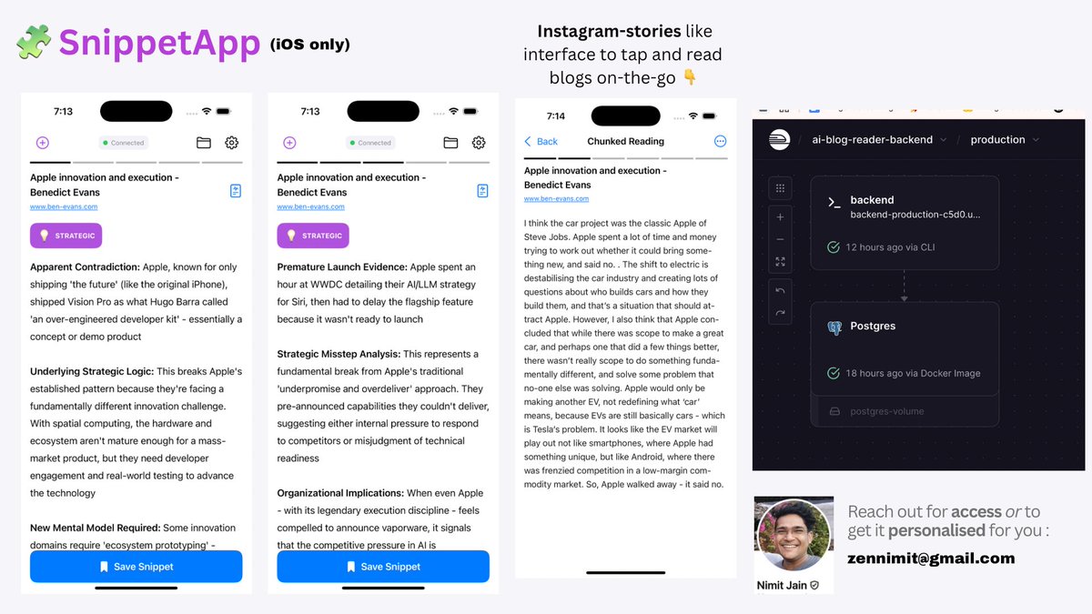 zennimit's tweet photo. big milestone for me 💪] 

2 months ago : 
I posted about a web-app product to reimagine how to we extract the knowledge from blogs with AI and have an addictive interface for it (https://t.co/r99uXELXt5) - thank you all for your overwhelming messages supporting it and more importantly asking for access! 

today : 
I have traversed the whole journey of converting that product insight into a fully functional iOS app with a cloud backend, account management etc -- all the bell and whistles that a typical app has. Calling it "SnippetApp". Its 2 focus areas : [1] extract insights/frameworks from any blog and condense it into 6-7 instagram-style stories. And [2] when I am interested to read the actual blog, chunks the long blog into *voila* IG-style stories again for me to tap through while walking around.

Along the path, I also picked up another problem statement that matters a lot to me as a product leader (and a family guy) i.e. keeping a track of my 
- tasks
- decisions &
- memories
.....without typing or having to think about how best to organise my stuff. A simple voice-first experience that acts as my EA and adds/edit/searches back stuff as I blabber at office or at home. Say hello to "VoiceBlocks". And yes I use Function Calling here -- plan to shift to an SLM.

Both these iOS apps and their model agnostic backend has been built by me, AI agents, and a credit card that paid for the ride. n8n like AI workflows are fun but I have been more excited to experience how to build a "real product" that can live on real people's phone who don't care about AI or LLMs or workflows and all the jazz. They just value "invisible magic".

If these apps interest you as user, do reach out -- if you are a senior executive, who wants a custom implementation, definitely ping in -- if you are a dev who wants to work together on this & other ideas, just call me directly!

My updated take on #vibecoding for folks in the weeds : you can definitely vibe code an interface/UI but for building functional AI-native systems, the current LLM coding agents need you to have a engineer-like worldview of your system -- you can't just "keep chatting" for building out a backend. I can't recollect the number of times I had to pause Claude and tell it that "hey, this is not the right table, the right architercture or we need to explore a different OS package etc" -- you need to be an "engineer" at heart. 

Happy to help out if you are on your own journey OR if you need me to craft a "real" course for young PMs now that I am a *verified* AI builder 😅 

What's next for these 2 apps : I will continue to ship my personal product roadmap and if there's enough interest consider building out the android equivalent. I am just glad to continue using these for myself -- this journey truly made me appreciate the weight engineers pull everyday (especially the effort that it takes to get a local server on the cloud!) 🫡

#AI #builder #app #iOS #LLMs #ProductLaunch #B2C - @Railway @AnthropicAI