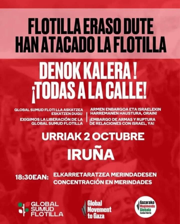 La flotilla Global Sumud ha sido atacada por el ejercito de Israel.

👋Animamos a toda la ciudadanía a participar en Pamplona Iruña para denunciar el ataque y exigir la liberación de las personas detenidas. 

🗓️Este jueves 2 de octubre
🕡A las 18.30
📍En la Plaza Merindades