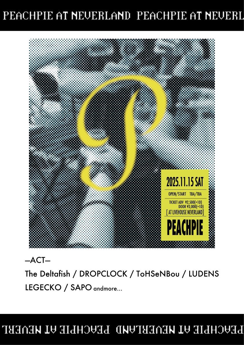 2025.11.15 Sat

"PEACHPIE" at NEVERLAND NARA

time TBA
tix ¥2,500adv ¥3,000door
+1D charge

w/
DROPCLOCK
ToHSeNBou
LUDENS
LEGECKO
SAPO