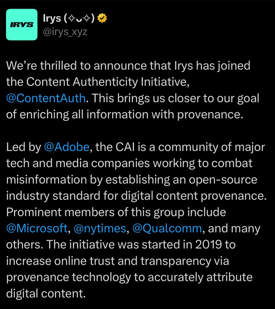 This is a Big reason to be bullish on irys

In 2024 Irys  joined the Content Authenticity Initiative (CAI) an alliance led by big techs like Adobe, Microsoft, and the New York Times.

The goal  is simple:

• Solve the global information trust crisis
• Add  iron-clad