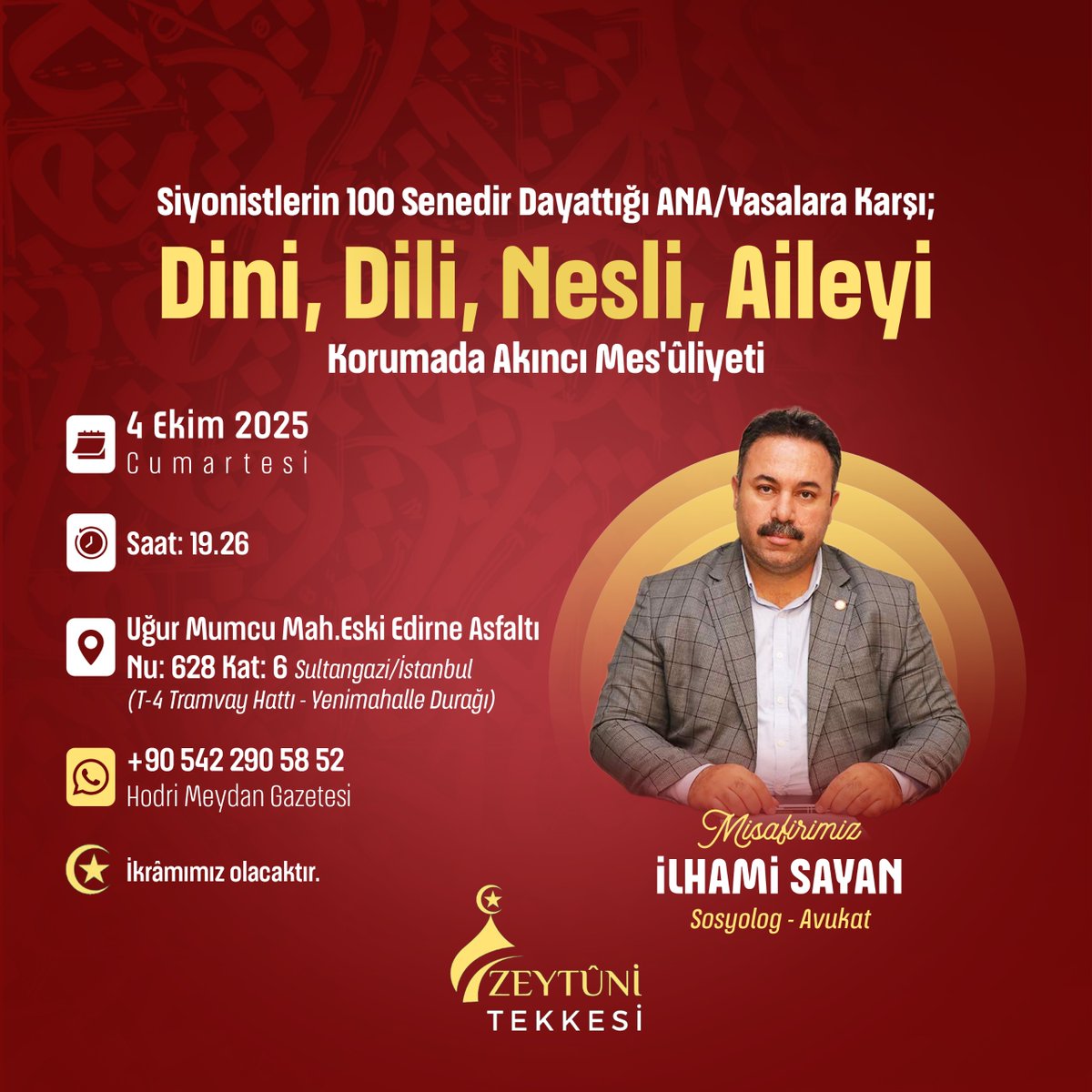 Zeytûni Tekkesi Cumartesi Sohbetlerinin bu haftaki misâfiri, Sosyolog-Avukat İlhami Sayan Beg olacak inşaallah.

"Siyonistlerin 100 Senedir Dayattığı ANA/Yasalara Karşı; Dini, Dili, Nesli, Aileyi Korumada Akıncı Mes'ûliyeti" mevzulu sohbete, tüm gönüldaşlarımız dâvetlidir.
🗒️4