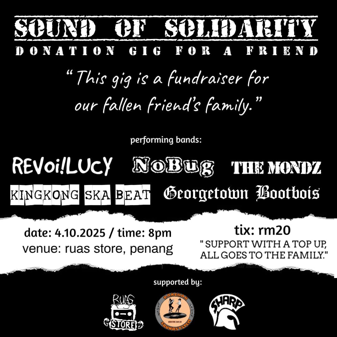 SOUND OF SOLIDARITY
donation gig for a friend. 
Apai Taiping Oi!sters, just passed away past few weeks.  Al-fatihah. 

All donation goes to family. 
Do support! 

Line up:
Revoi!Lucy
NoBug
The Mond
Kingkong Ska Beat
Georgetown Bootbois