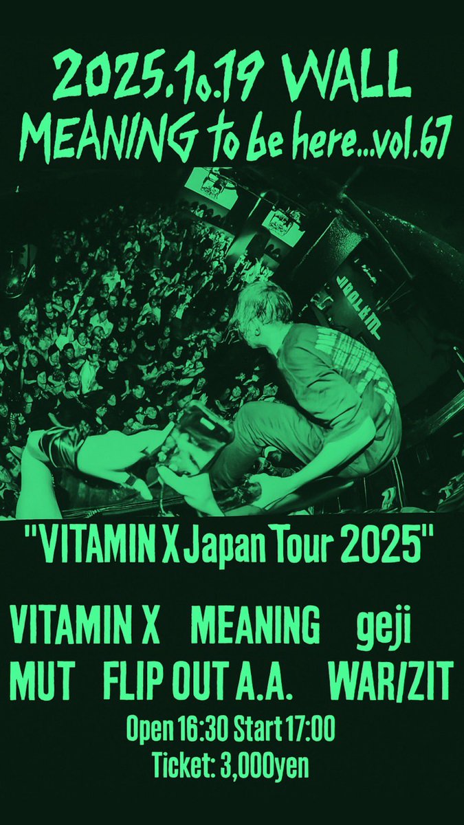 🐛Next gejidance🐛

2025.10.19(Sun) 初台WALL

 MEANING to be here... vol. 67
"VITAMIN X Japan Tour 2025"
Supported by MEANING &amp; Nakano Moon Step

VITAMIN X
MEANING
FLIPOUT A.A
geji
MUT
WAR/ZIT

Open 16:30 Start 17:00
Ticket: 3,000yen