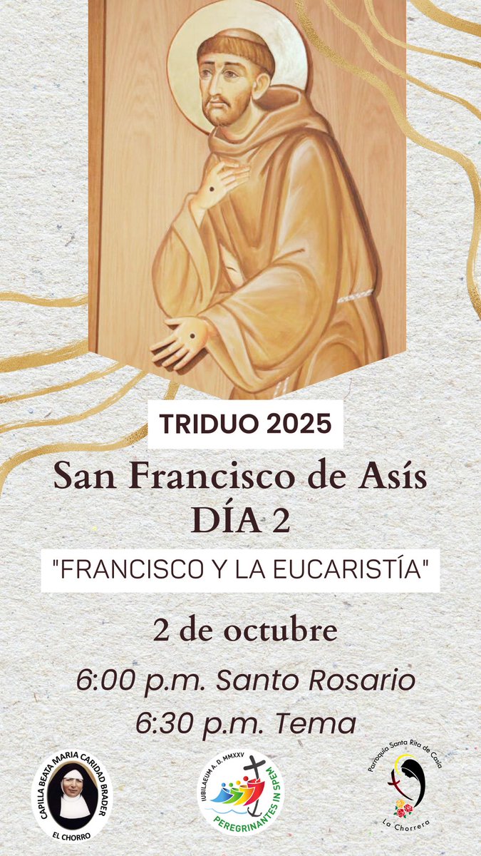 TRIDUO 2025 🟤 San Francisco de Asís (Día 2). 

"FRANCISCO Y LA EUCARISTÍA"

🗓 Jueves 2 de octubre
🕰 6:00 p.m. Santo Rosario | 6:30 p.m. Tema
🌎 Capilla Beata María Caridad Brader, Calle El Chorro, final (Complejo Turístico)