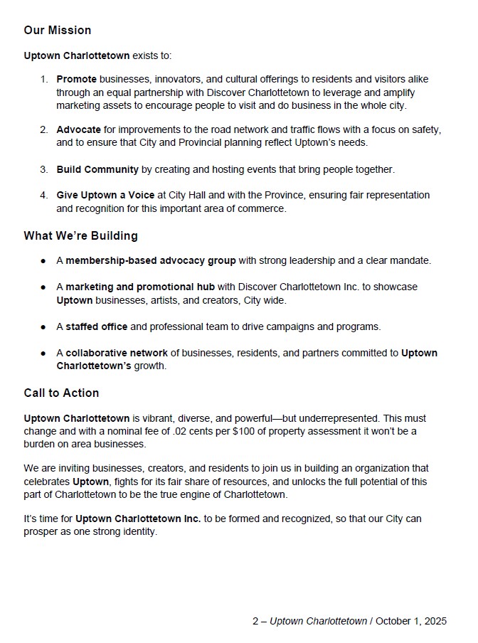 Hello Folks from Uptown Charlottetown Inc.,
We're excited to announce that a newly incorporated non profit business improvement district is being formed to promote and recognize the importance of the largest economic engine of Charlottetown.  In the coming days we will be