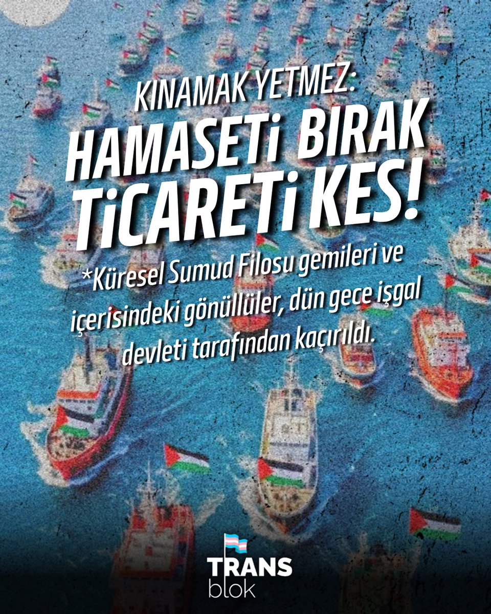 TransBlok_'s tweet image. 🇵🇸 Kınamak Yetmez: Hamaseti Bırak, Ticareti Kes!

Küresel Sumud Filosu gemileri ve gönüllüleri dün gece İsrail işgal devleti tarafından kaçırıldı. Bu bir kınama konusu değil, eyleme geçme nedenidir. Kınamak yetmez, ticareti kesin!

Yaşasın küresel intifada! 
#SumudFlotilla
