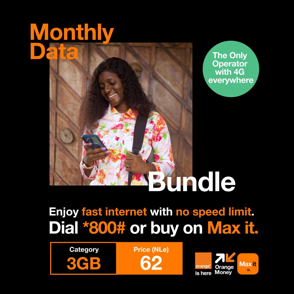 Monthly Data Bundle

For only 62 leones, enjoy 3GB.🥳

Dial *800# or buy with Max it.

The only operator with 4G everywhere.

Orange is here.

#orangesl #OrangeMoney #orangeishere #Maxit