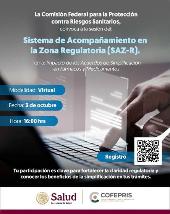 📢 COFEPRIS te invita a la próxima sesión del Sistema de Acompañamiento en la Zona Regulatoria (SAZ-R):

🎯 Tema: Impacto de los Acuerdos de Simplificación en Fármacos y Medicamentos
🗓️ Fecha: Jueves 3 de octubre
 🕓 Hora: 16:00 h
🔗 Registro previo obligatorio: