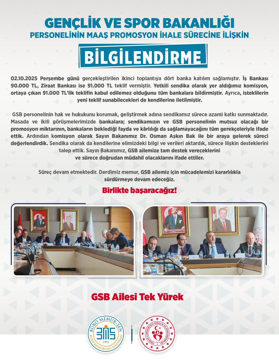GENÇLİK VE SPOR BAKANLIĞI PERSONELİNİN MAAŞ PROMOSYON İHALE SÜRECİNE İLİŞKİN BİLGİLENDİRME

02.10.2025 Perşembe günü gerçekleştirilen ikinci toplantıya dört banka katılım sağlamıştır. İş Bankası 90.000 TL, Ziraat Bankası ise 91.000 TL teklif vermiştir. Yetkili sendika olarak yer