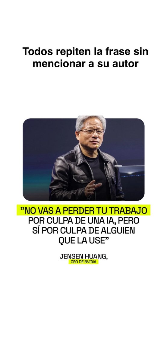 ¿Cuantas veces oíste o leíste:
 “La #IA no te quitará tu trabajo pero si alguien que sepa usarla”, 
¿pero cuantas veces viste que citan a su autor? #JensenHuang (el CEO de Nvidia)