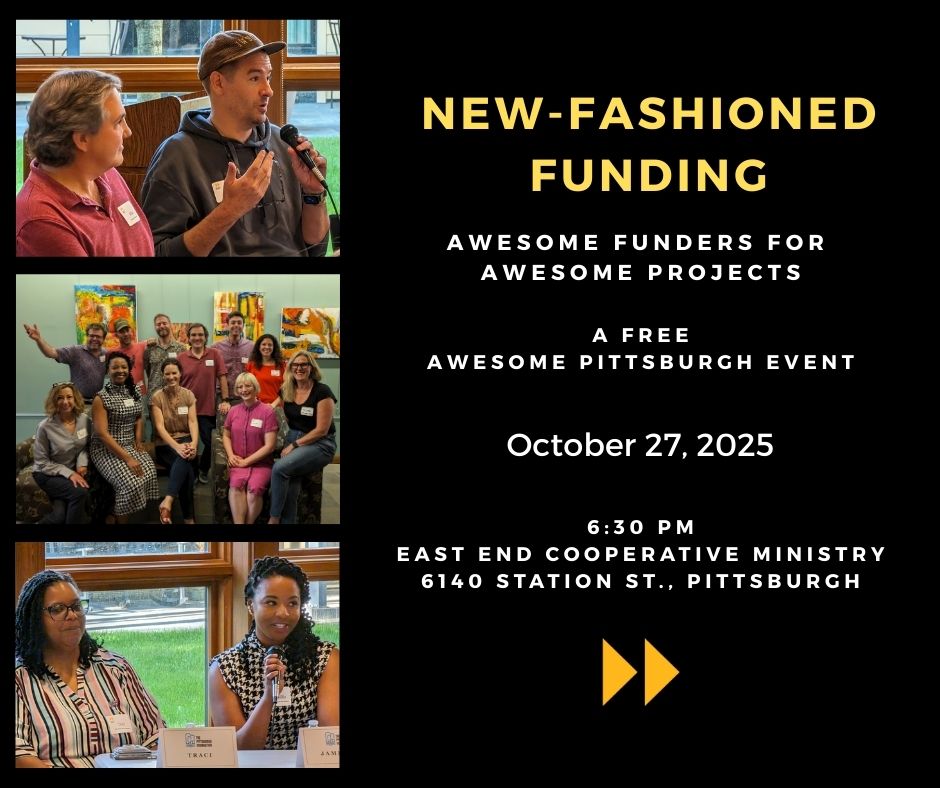Trying to navigate the ever-evolving grant scene and want to learn about other streams of funding available in our area? Join us, along with representatives from local funding sources, on October 27th. Details and registration at awesomepgh.com